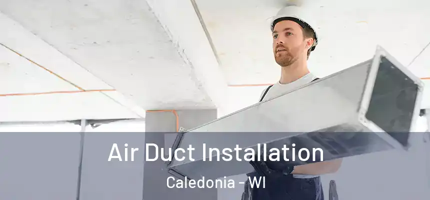  Air Duct Installation Caledonia - WI