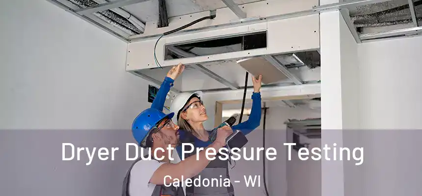 Dryer Duct Pressure Testing Caledonia - WI