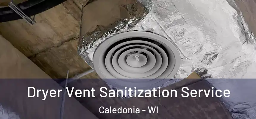 Dryer Vent Sanitization Service Caledonia - WI