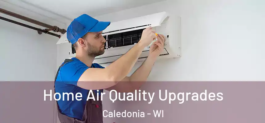 Home Air Quality Upgrades Caledonia - WI
