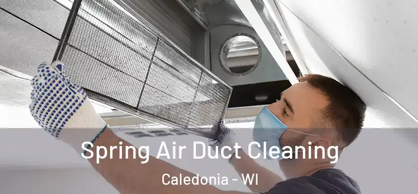 Spring Air Duct Cleaning Caledonia - WI