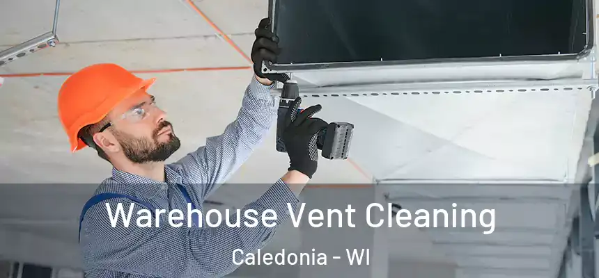  Warehouse Vent Cleaning Caledonia - WI